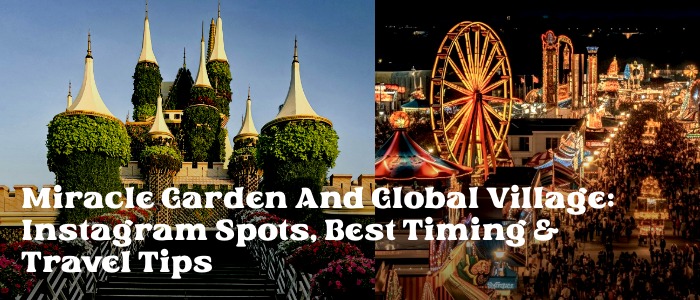 Miracle Garden and Global Village: Instagram Spots, Best Timing & Travel Tips