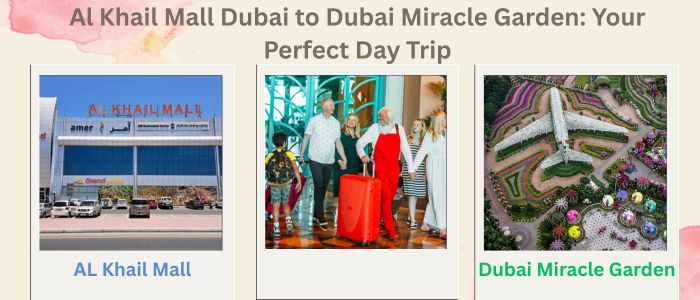 Al Khail Mall Dubai to Dubai Miracle Garden: Your Perfect Day Trip