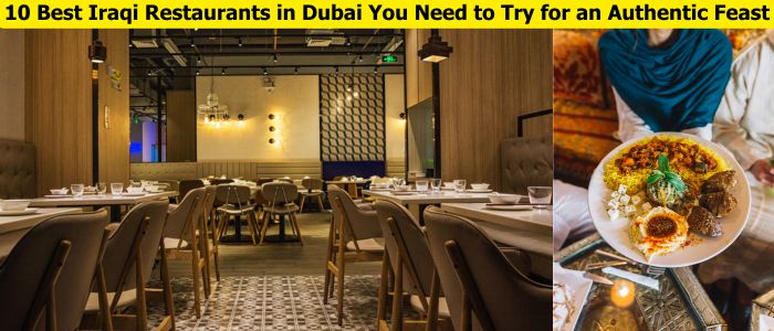 10 Best Iraqi Restaurants in Dubai You Need to Try for an Authentic Feast